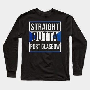 Straight Outta Port Glasgow - Gift for Scot, Scotsmen, Scotswomen, From Port Glasgow in Scotland Scottish Long Sleeve T-Shirt